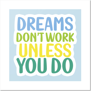 Dreams don't work unless you do Posters and Art